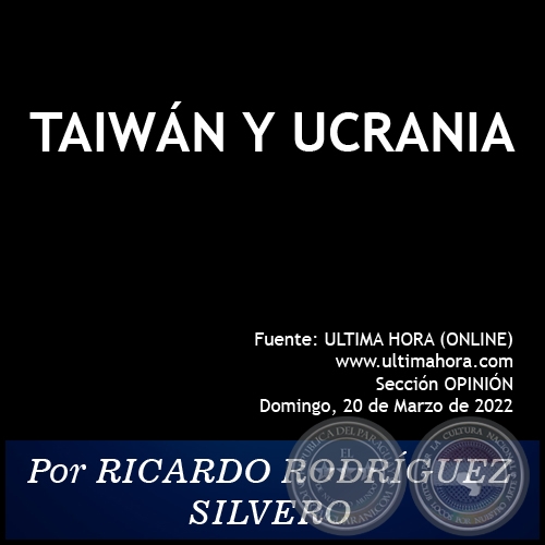 TAIWÁN Y UCRANIA - Por RICARDO RODRÍGUEZ SILVERO - Domingo, 20 de Marzo de 2022